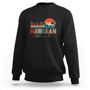 Retro Hawaii This Is My Hawaiian Sweatshirt TS09 Black Print Your Wear