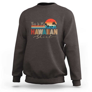 Retro Hawaii This Is My Hawaiian Sweatshirt TS09 Dark Chocolate Print Your Wear