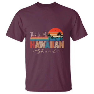 Retro Hawaii This Is My Hawaiian T Shirt TS09 Maroon Print Your Wear