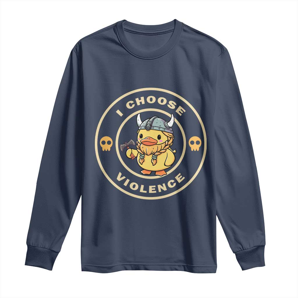 Funny Viking Duck Meme I Choose Violence Long Sleeve Shirt TS09 Navy Print Your Wear