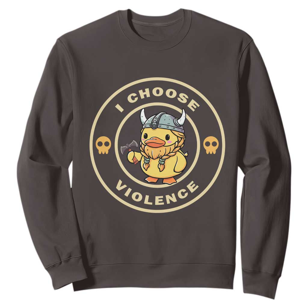 Funny Viking Duck Meme I Choose Violence Sweatshirt TS09 Dark Chocolate Print Your Wear