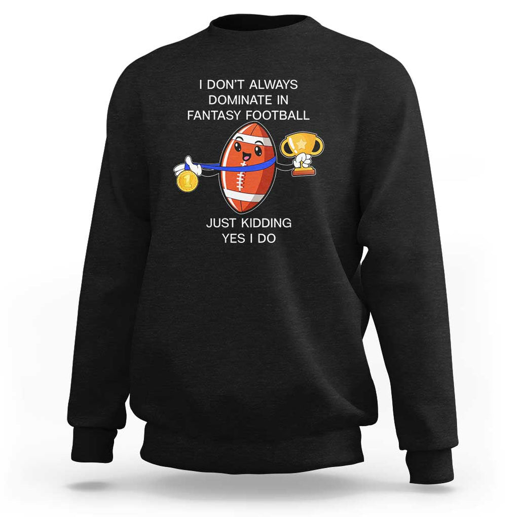 Funny Fantasy Football Sweatshirt I Don't Always Dominate TS09 Black Print Your Wear