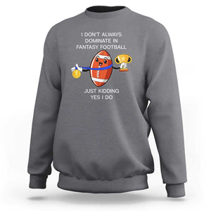 Funny Fantasy Football Sweatshirt I Don't Always Dominate TS09 Charcoal Print Your Wear