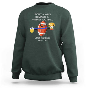 Funny Fantasy Football Sweatshirt I Don't Always Dominate TS09 Dark Forest Green Print Your Wear