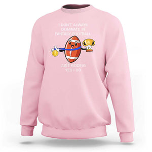 Funny Fantasy Football Sweatshirt I Don't Always Dominate TS09 Light Pink Print Your Wear