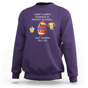 Funny Fantasy Football Sweatshirt I Don't Always Dominate TS09 Purple Print Your Wear