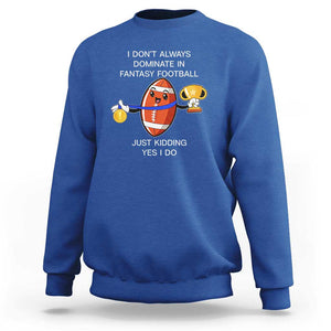 Funny Fantasy Football Sweatshirt I Don't Always Dominate TS09 Royal Blue Print Your Wear