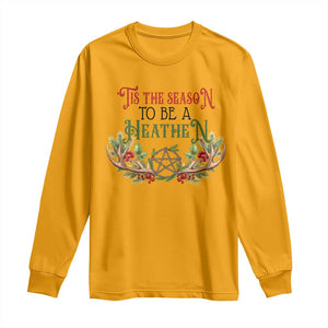 Pagan Christmas Long Sleeve Shirt Tis The Season To Be A Heathen Yule TS09 Gold Print Your Wear