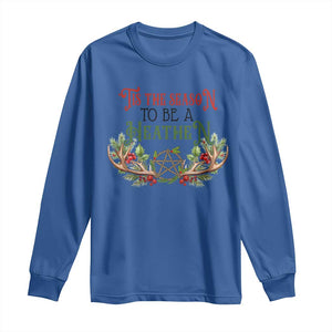 Pagan Christmas Long Sleeve Shirt Tis The Season To Be A Heathen Yule TS09 Royal Blue Print Your Wear