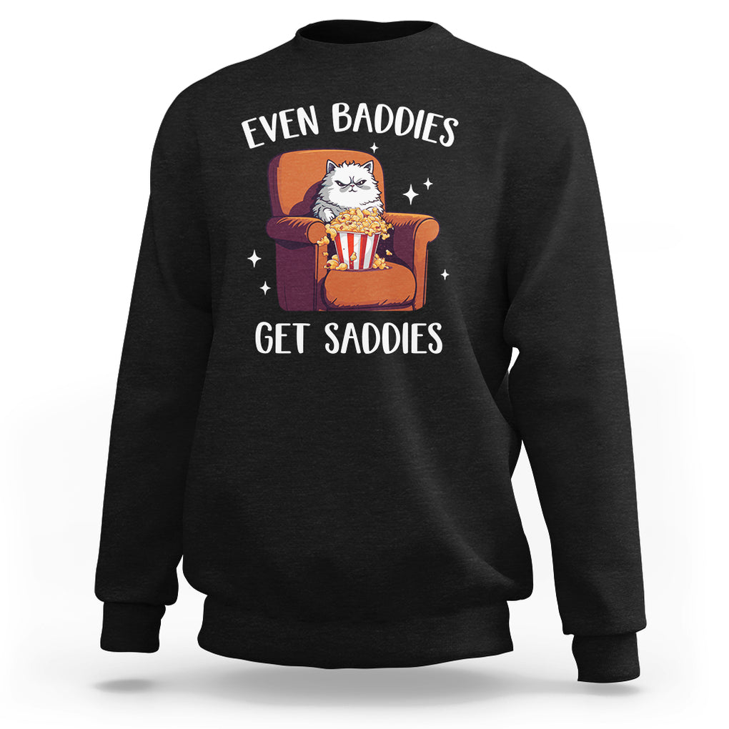 Even Baddies Get Saddies Meme Cat Funny Sweatshirt TS09 Black Printyourwear