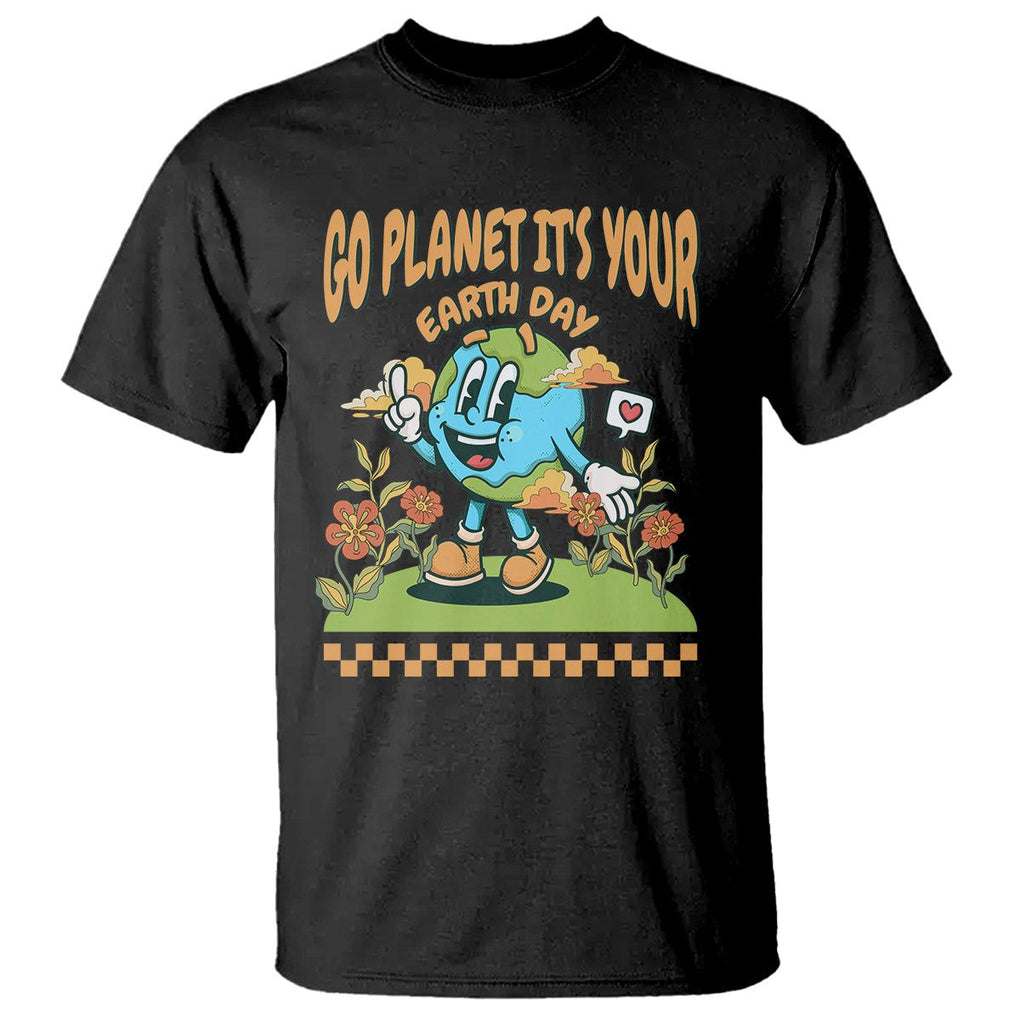 Funny Go Planet It's Your Earth Day Birthday T Shirt TS09 Black Printyourwear