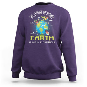 Earth Day Teacher Sweatshirt The Future Of Planet Earth Is In My Classroom Cute Kids TS09 Purple Printyourwear