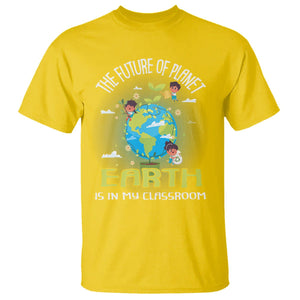 Earth Day Teacher T Shirt The Future Of Planet Earth Is In My Classroom Cute Kids TS09 Daisy Printyourwear