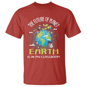 Earth Day Teacher T Shirt The Future Of Planet Earth Is In My Classroom Cute Kids TS09 Red Printyourwear