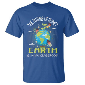 Earth Day Teacher T Shirt The Future Of Planet Earth Is In My Classroom Cute Kids TS09 Royal Blue Printyourwear