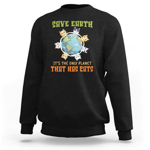 Earth Day Cat Lover Sweatshirt Save Earth It's The Only Planet That Has Cats TS09 Black Printyourwear