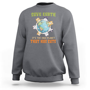 Earth Day Cat Lover Sweatshirt Save Earth It's The Only Planet That Has Cats TS09 Charcoal Printyourwear