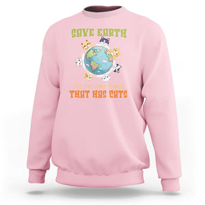 Earth Day Cat Lover Sweatshirt Save Earth It's The Only Planet That Has Cats TS09 Light Pink Printyourwear