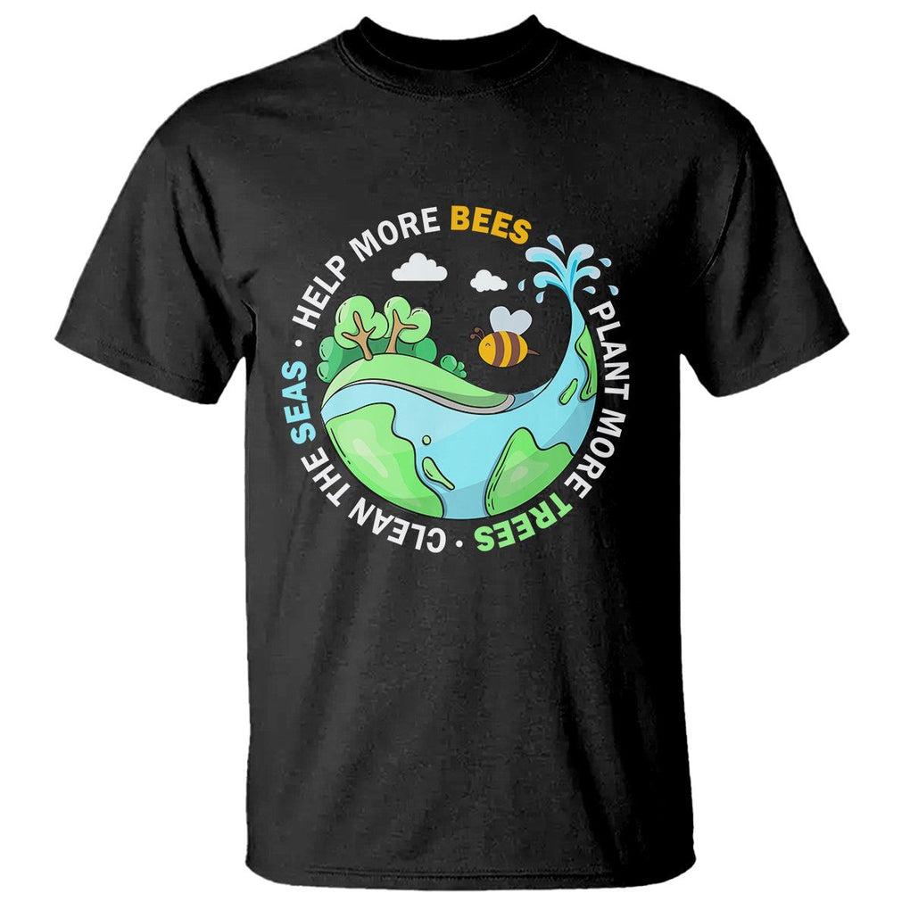 Earth Day T Shirt Help More Bees Plant More Trees Clean The Seas TS09 Black Printyourwear