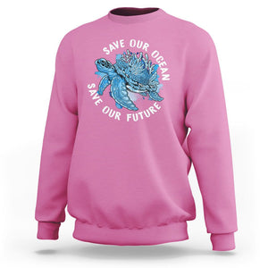 Earth Day Sweatshirt Save Our Oceans Save Our Future Sea Turtle TS09 Azalea Printyourwear