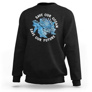 Earth Day Sweatshirt Save Our Oceans Save Our Future Sea Turtle TS09 Black Printyourwear