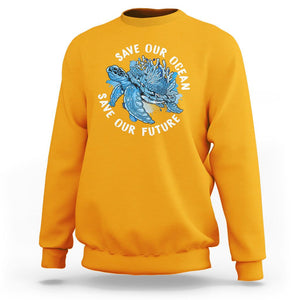 Earth Day Sweatshirt Save Our Oceans Save Our Future Sea Turtle TS09 Gold Printyourwear