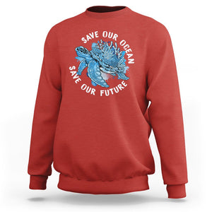 Earth Day Sweatshirt Save Our Oceans Save Our Future Sea Turtle TS09 Red Printyourwear