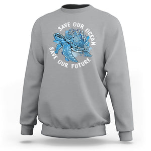 Earth Day Sweatshirt Save Our Oceans Save Our Future Sea Turtle TS09 Sport Gray Printyourwear