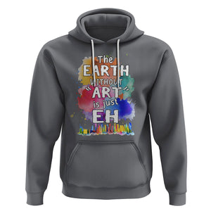 Funny Art Teacher Hoodie Earth Without Art Is Just Eh Water Color Painting Artist Wordplay Puns TS09 Charcoal Printyourwear