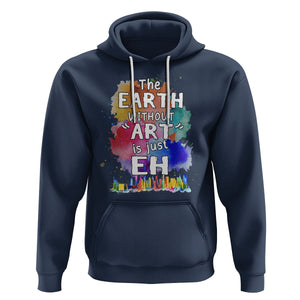 Funny Art Teacher Hoodie Earth Without Art Is Just Eh Water Color Painting Artist Wordplay Puns TS09 Navy Printyourwear