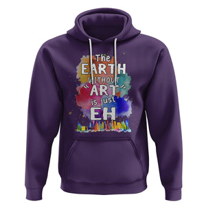 Funny Art Teacher Hoodie Earth Without Art Is Just Eh Water Color Painting Artist Wordplay Puns TS09 Purple Printyourwear