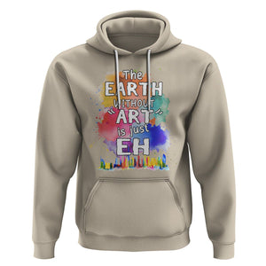 Funny Art Teacher Hoodie Earth Without Art Is Just Eh Water Color Painting Artist Wordplay Puns TS09 Sand Printyourwear