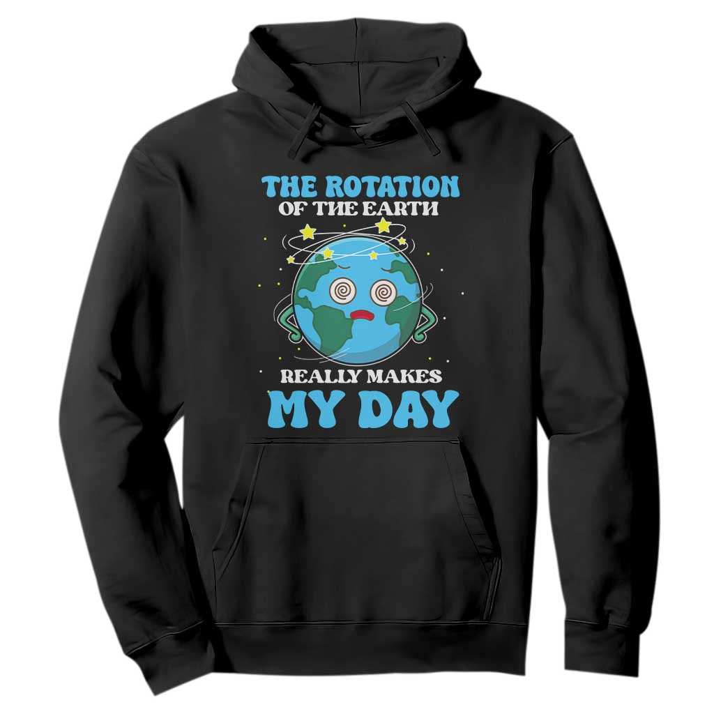 Funny Science Hoodie The Rotation Of The Earth Really Makes My Day Earth Day Outer Space TS09 Black Printyourwear