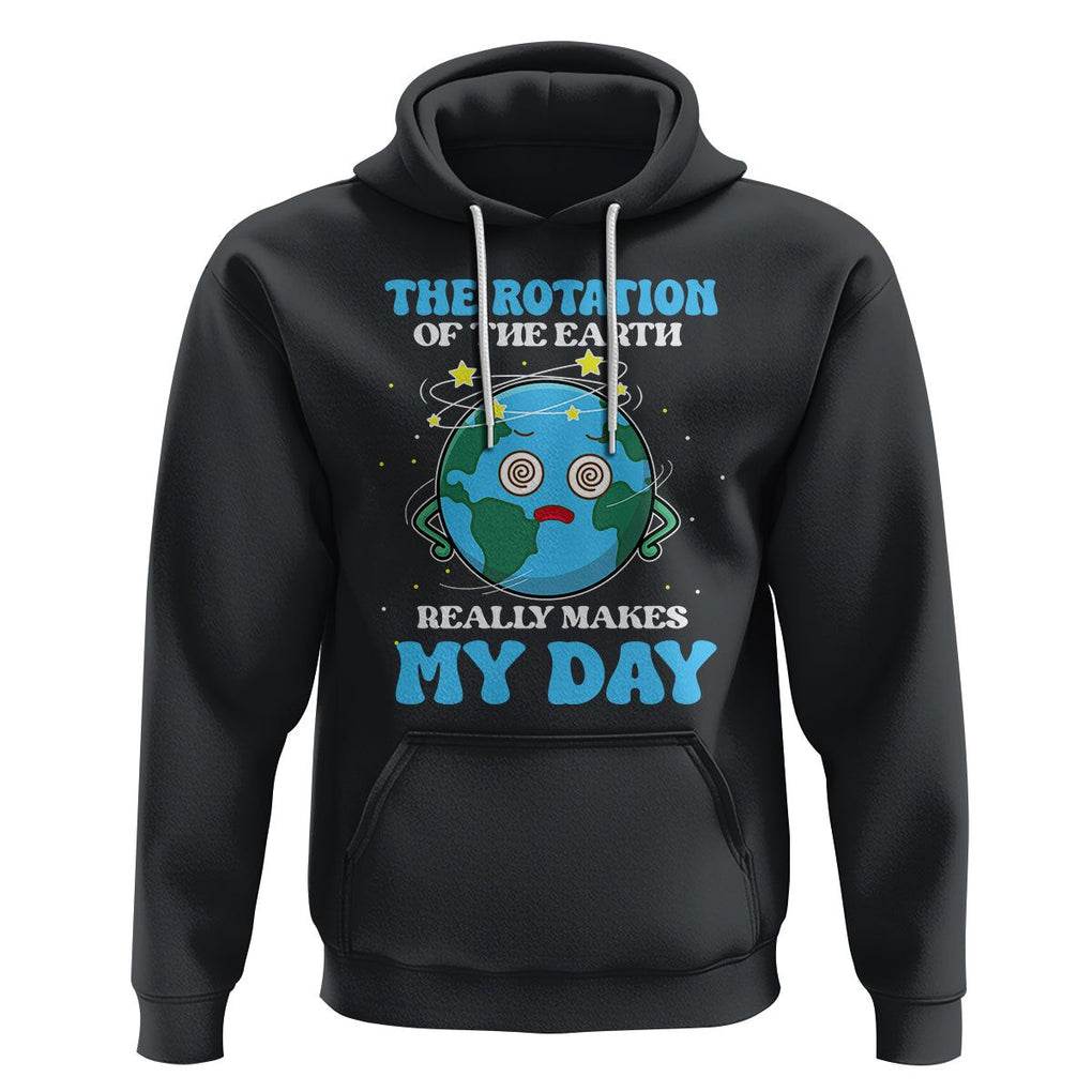 Funny Science Hoodie The Rotation Of The Earth Really Makes My Day Earth Day Outer Space TS09 Black Printyourwear