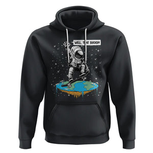 Funny Outer Space Hoodie Flat Earth Astronaut Well That Sucks TS09 Black Printyourwear