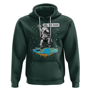 Funny Outer Space Hoodie Flat Earth Astronaut Well That Sucks TS09 Dark Forest Green Printyourwear