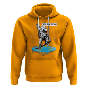 Funny Outer Space Hoodie Flat Earth Astronaut Well That Sucks TS09 Gold Printyourwear