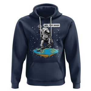 Funny Outer Space Hoodie Flat Earth Astronaut Well That Sucks TS09 Navy Printyourwear