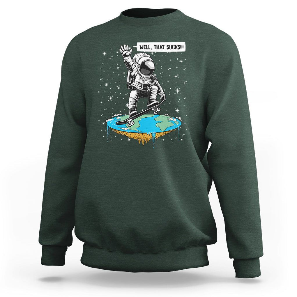 Funny Outer Space Sweatshirt Flat Earth Astronaut Well That Sucks TS09 Dark Forest Green Printyourwear
