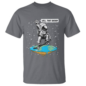 Funny Outer Space T Shirt Flat Earth Astronaut Well That Sucks TS09 Charcoal Printyourwear