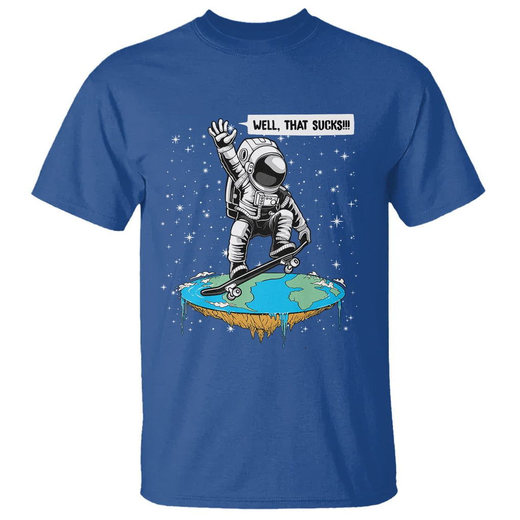 Funny Outer Space T Shirt Flat Earth Astronaut Well That Sucks TS09 Royal Blue Printyourwear