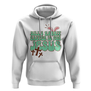 Silly Rabbit Easter Is For Jesus Funny Hoodie TS09 White Printyourwear