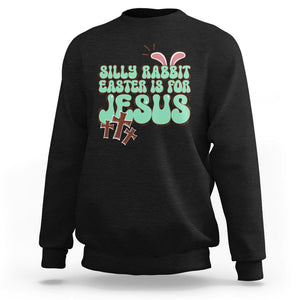 Silly Rabbit Easter Is For Jesus Funny Sweatshirt TS09 Black Printyourwear