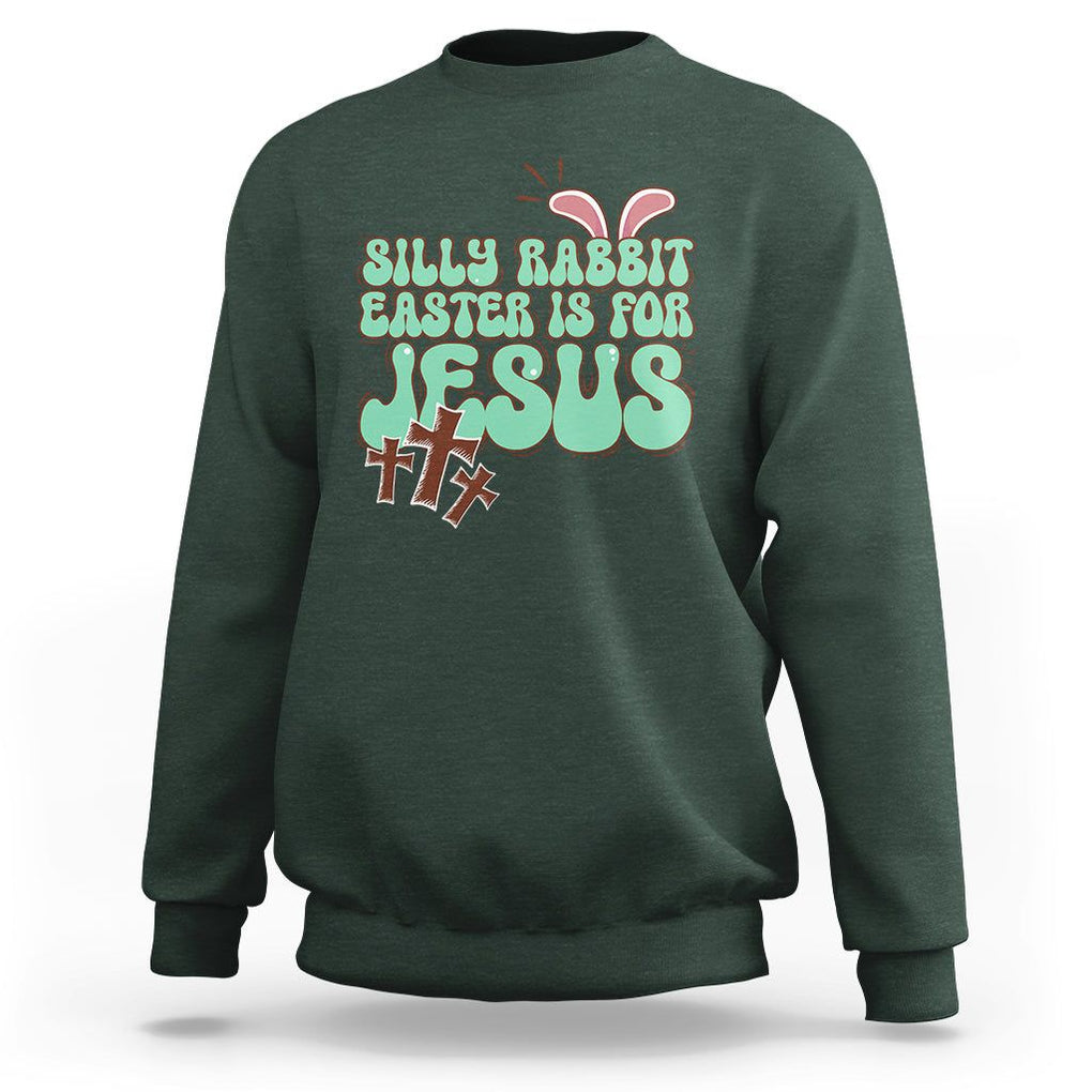 Silly Rabbit Easter Is For Jesus Funny Sweatshirt TS09 Dark Forest Green Printyourwear
