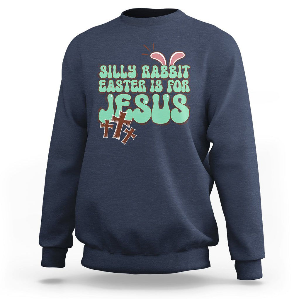 Silly Rabbit Easter Is For Jesus Funny Sweatshirt TS09 Navy Printyourwear