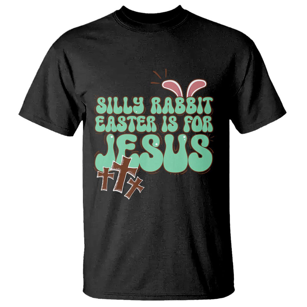 Silly Rabbit Easter Is For Jesus Funny T Shirt TS09 Black Printyourwear