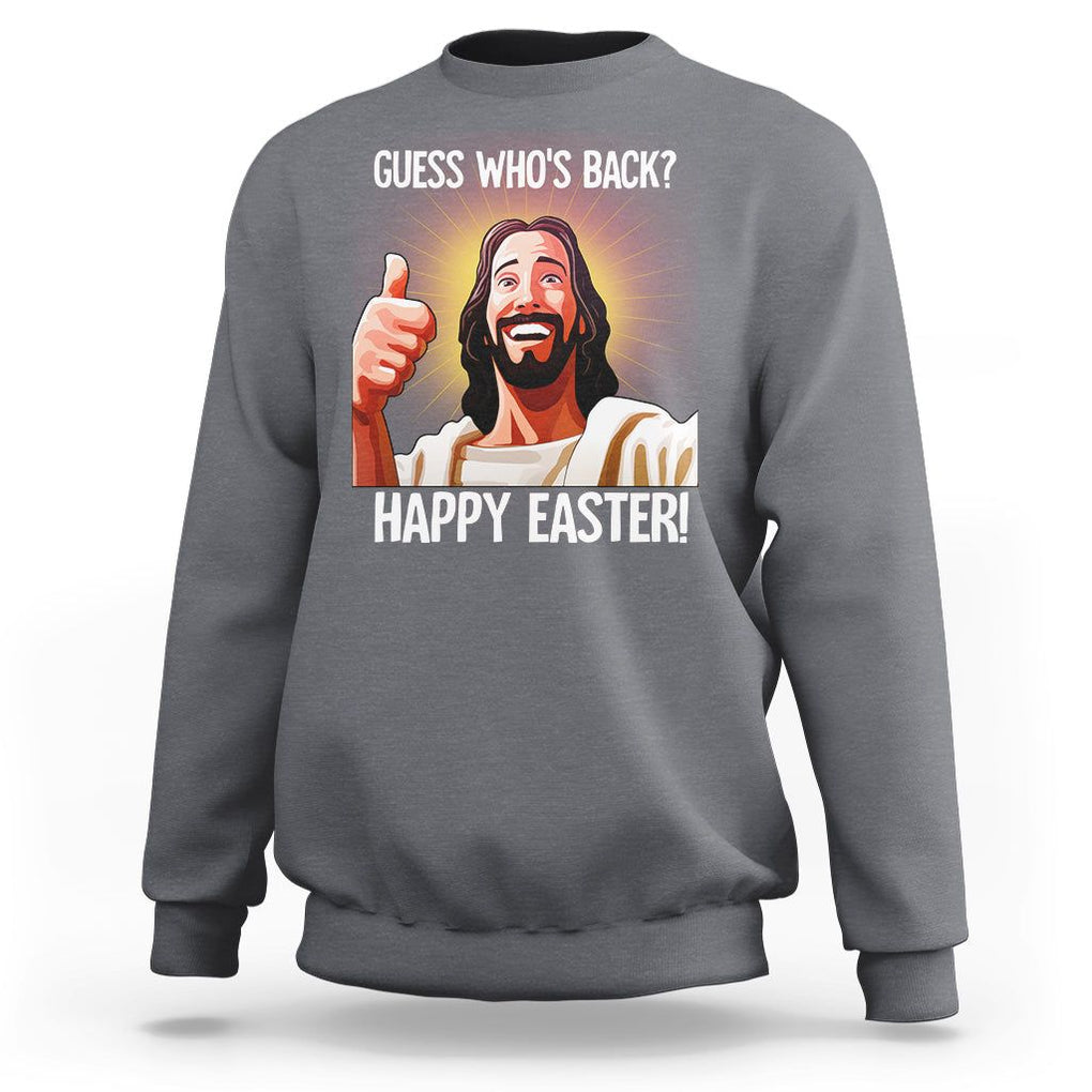 Easter Day Sweatshirt Guess Who's Back Funny Jesus Meme TS09 Charcoal Printyourwear