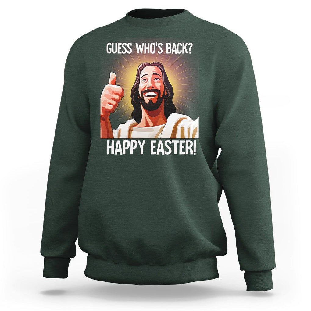 Easter Day Sweatshirt Guess Who's Back Funny Jesus Meme TS09 Dark Forest Green Printyourwear