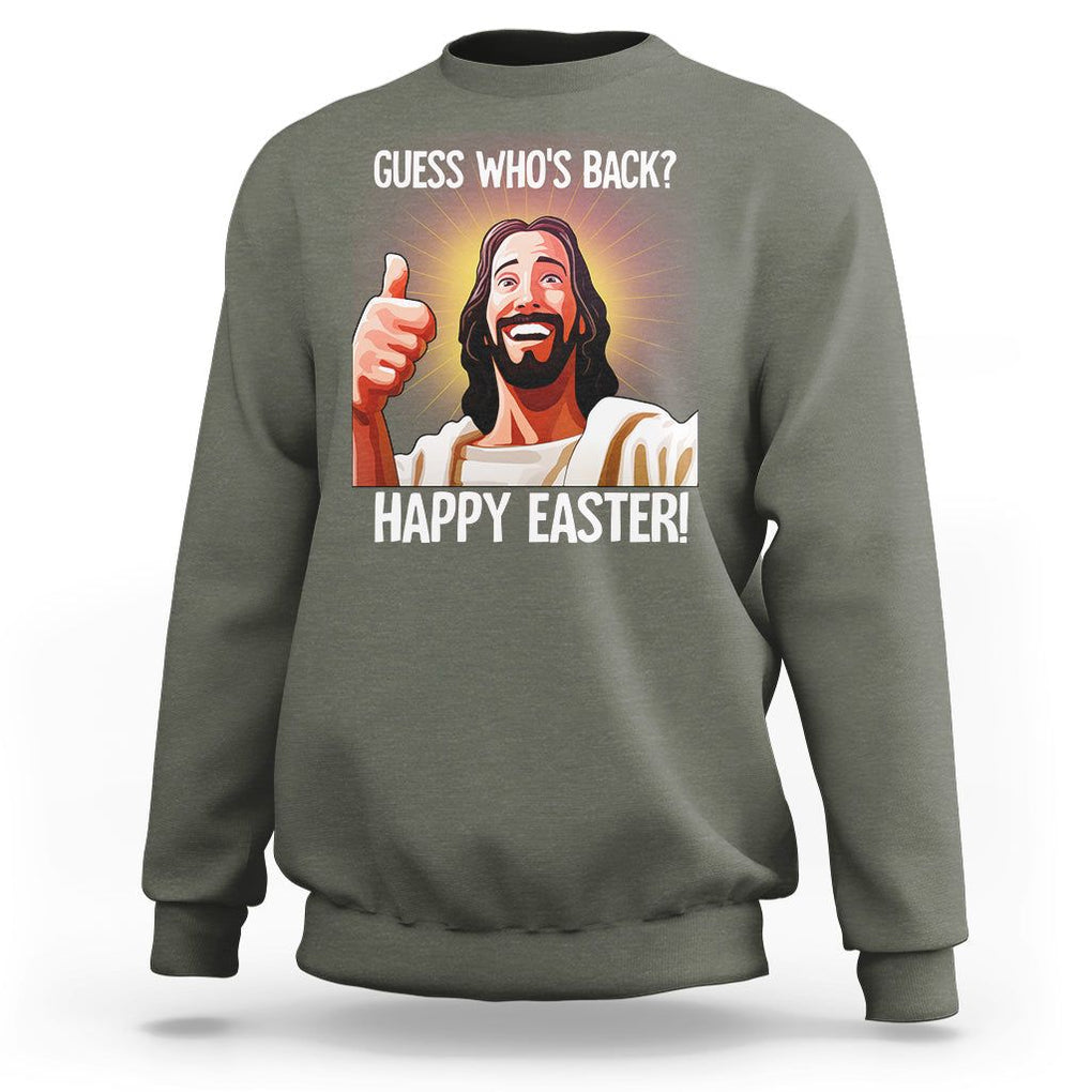 Easter Day Sweatshirt Guess Who's Back Funny Jesus Meme TS09 Military Green Printyourwear