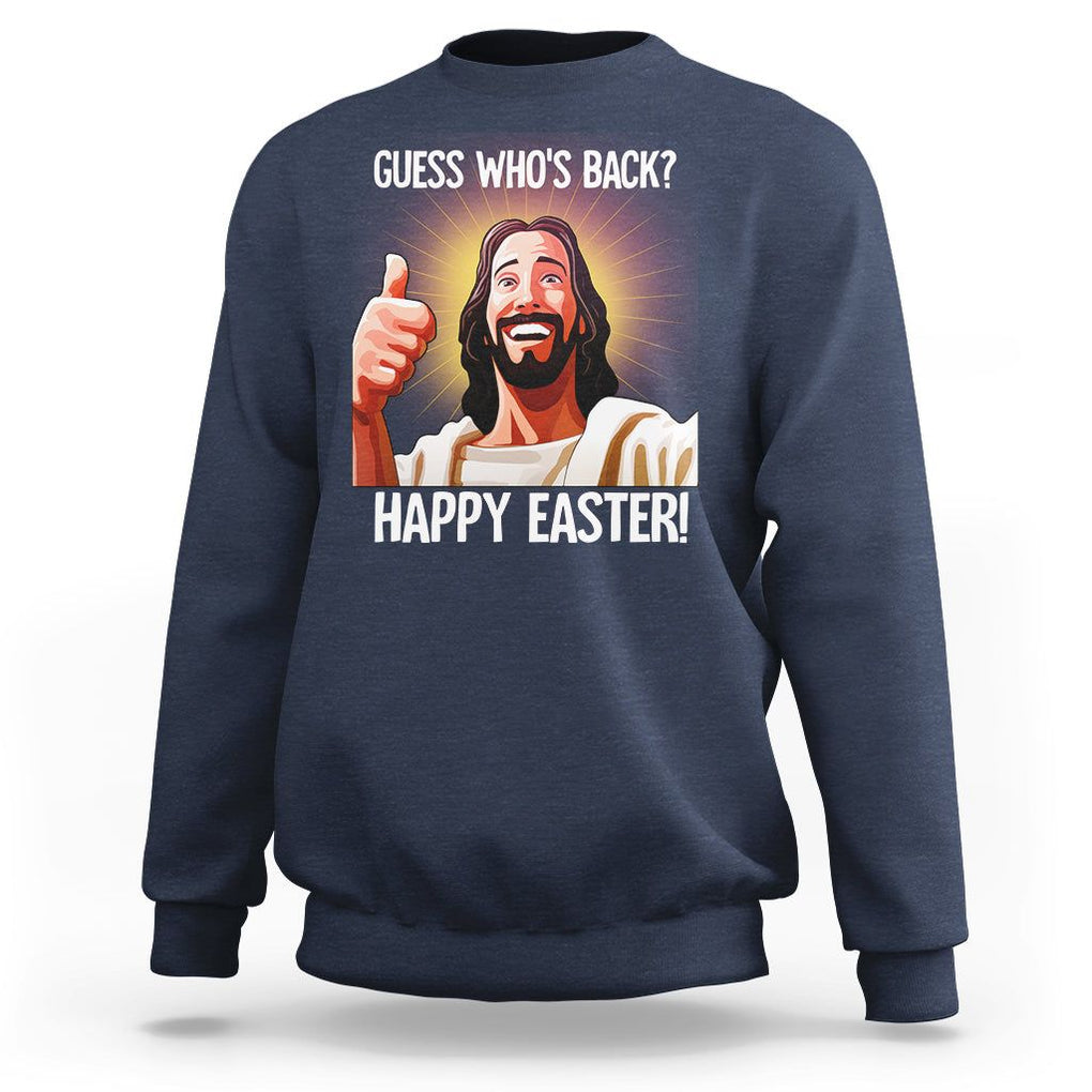 Easter Day Sweatshirt Guess Who's Back Funny Jesus Meme TS09 Navy Printyourwear